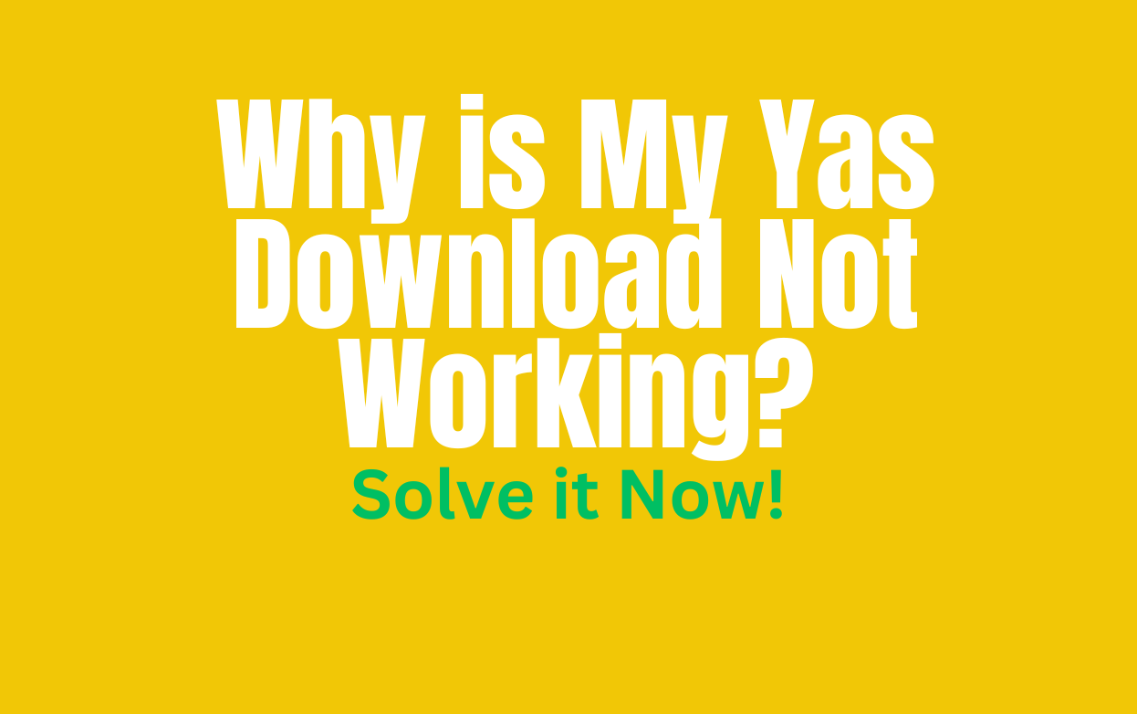 Why is My Yas Download Not Working?